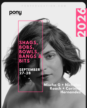 Load image into Gallery viewer, SHAGS, BOBS, BOWLS, BANGS &amp; BITS with Mischa G + Nicholas Roach +  Corinna Hernandez
